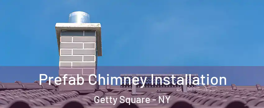 Prefab Chimney Installation Getty Square - NY