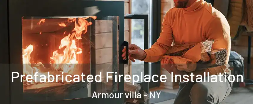 Prefabricated Fireplace Installation Armour villa - NY