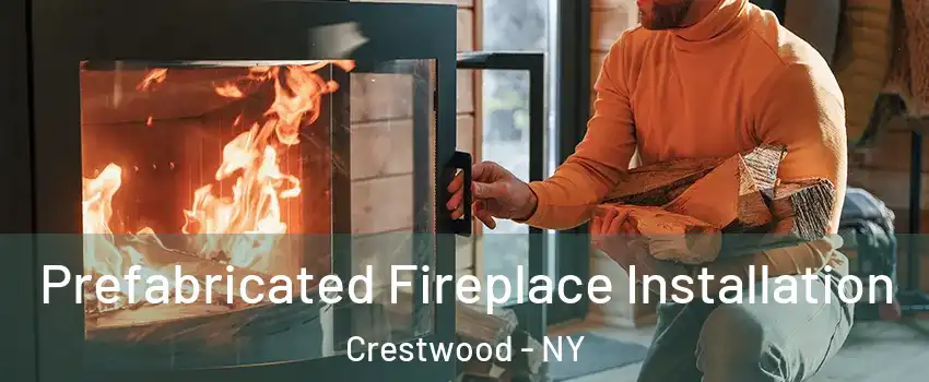 Prefabricated Fireplace Installation Crestwood - NY