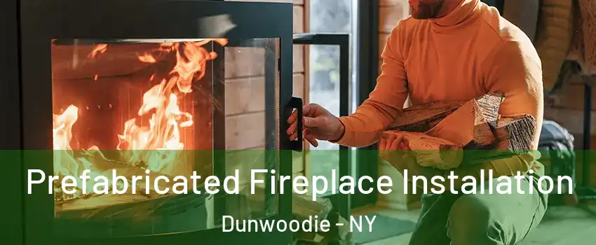 Prefabricated Fireplace Installation Dunwoodie - NY