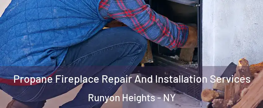 Propane Fireplace Repair And Installation Services Runyon Heights - NY