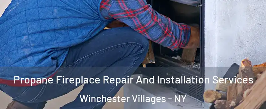 Propane Fireplace Repair And Installation Services Winchester Villages - NY