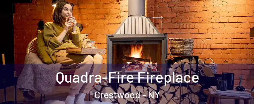 Quadra-Fire Fireplace Crestwood - NY