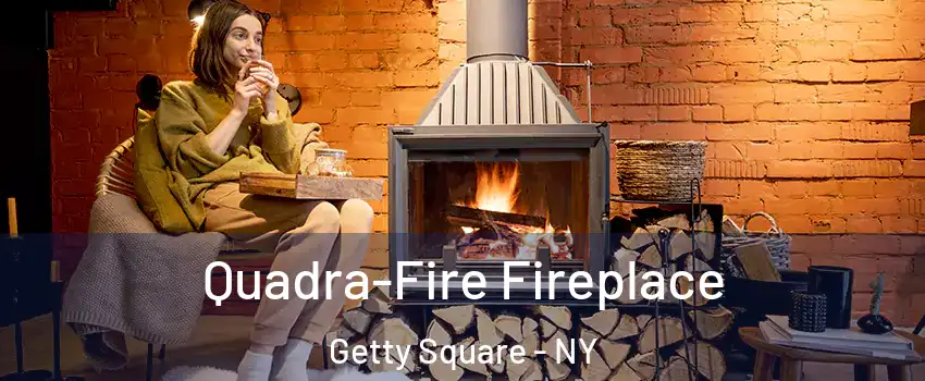 Quadra-Fire Fireplace Getty Square - NY