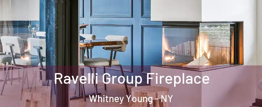 Ravelli Group Fireplace Whitney Young - NY