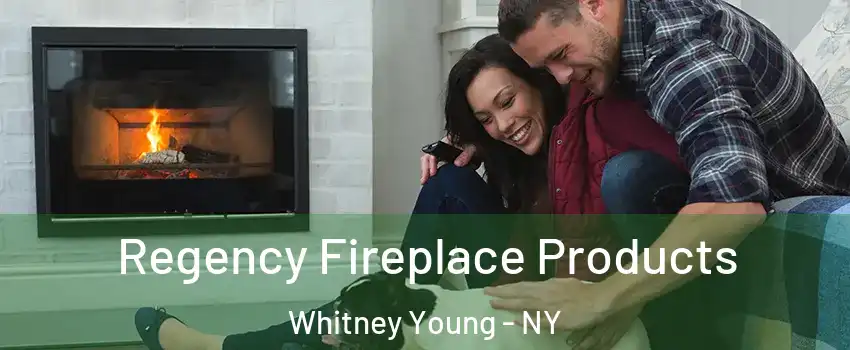Regency Fireplace Products Whitney Young - NY