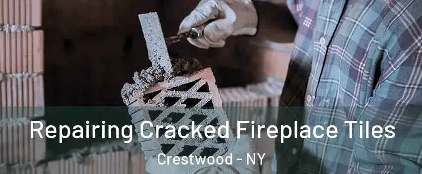 Repairing Cracked Fireplace Tiles Crestwood - NY