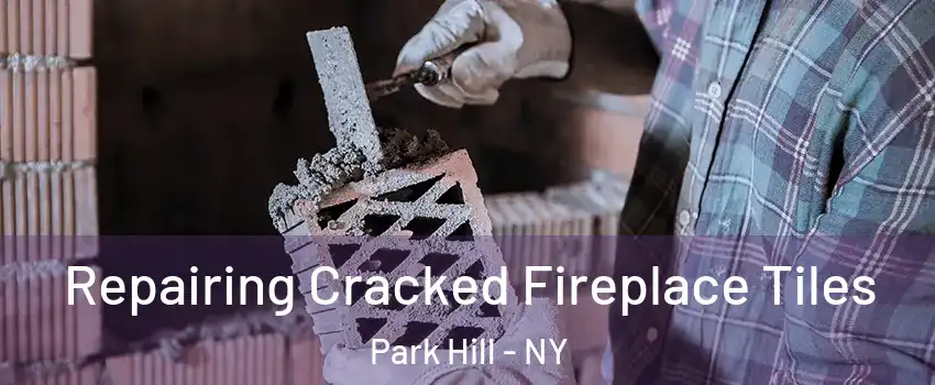 Repairing Cracked Fireplace Tiles Park Hill - NY