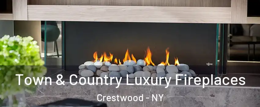 Town & Country Luxury Fireplaces Crestwood - NY