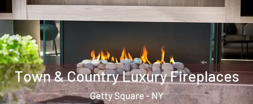 Town & Country Luxury Fireplaces Getty Square - NY
