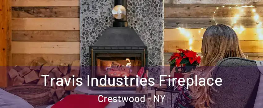 Travis Industries Fireplace Crestwood - NY