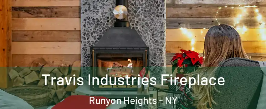 Travis Industries Fireplace Runyon Heights - NY