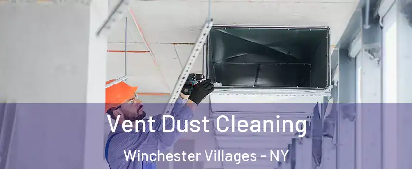 Vent Dust Cleaning Winchester Villages - NY