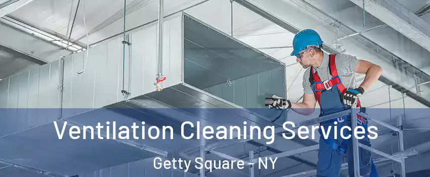 Ventilation Cleaning Services Getty Square - NY