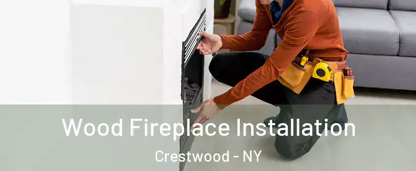 Wood Fireplace Installation Crestwood - NY