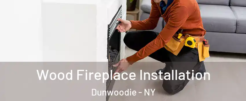 Wood Fireplace Installation Dunwoodie - NY