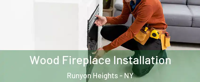 Wood Fireplace Installation Runyon Heights - NY