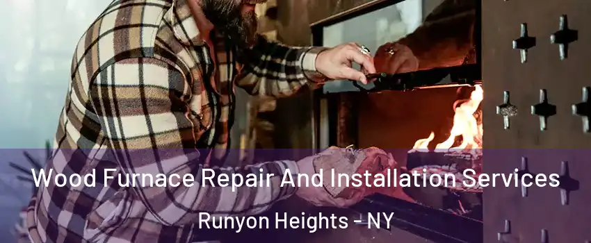 Wood Furnace Repair And Installation Services Runyon Heights - NY