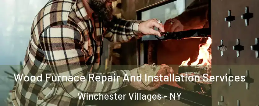 Wood Furnace Repair And Installation Services Winchester Villages - NY