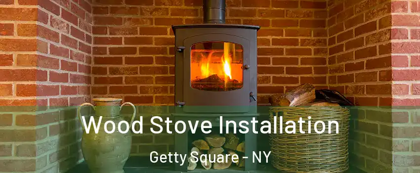 Wood Stove Installation Getty Square - NY