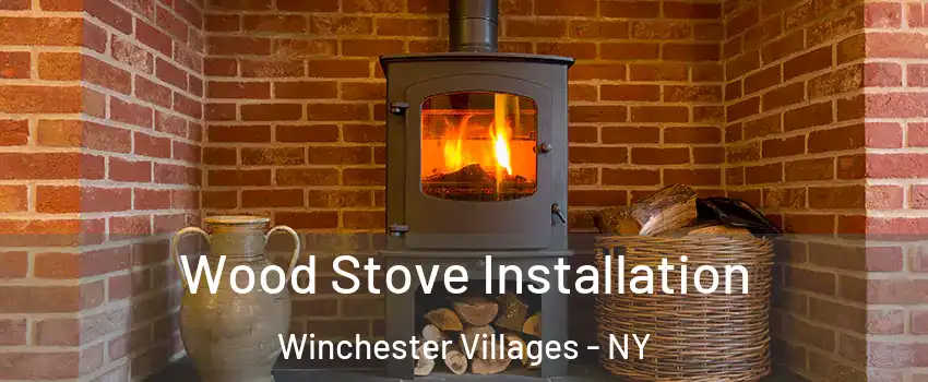 Wood Stove Installation Winchester Villages - NY